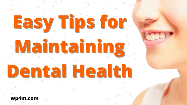 Easy Tips for Maintaining Dental Health