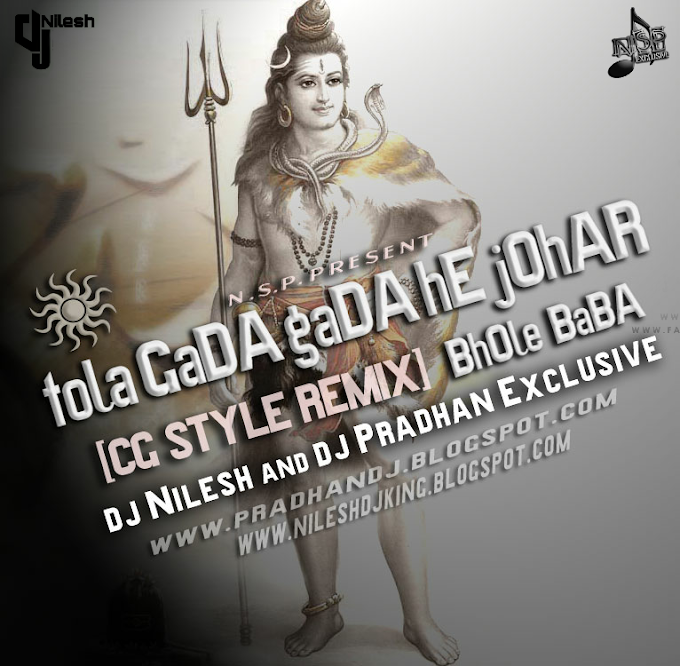 Tola Gada Gada He Johar Bhole Baba_(Cg Style Mix)_Dj Nilesh & Dj Pradhan