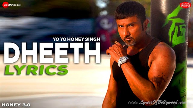 Dheeth Song Lyrics | Honey 3.0 | Yo Yo Honey Singh