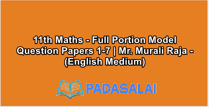 11th Maths - Full Portion Model Question Papers 1-7 | Mr. Murali Raja - (English Medium)