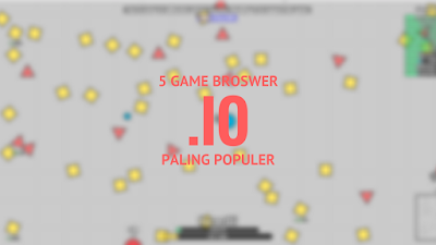 5 Game Browser .IO Paling Populer