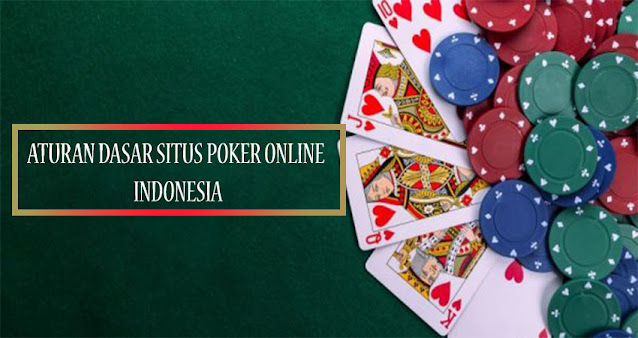 Aturan Dasar Situs Poker Online Indonesia