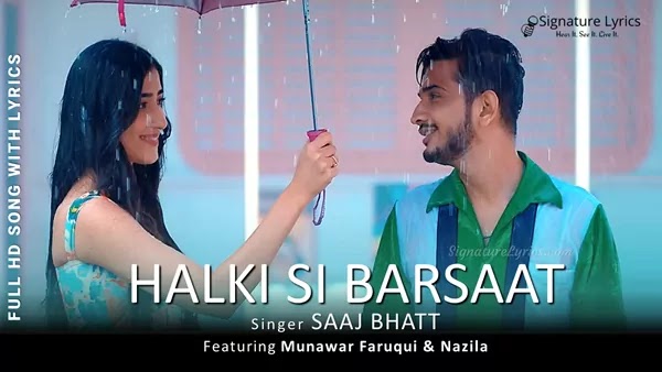 Halki Si Barsaat Song Lyrics - Saaj Bhatt | Ft Munawar Faruqui & Nazila