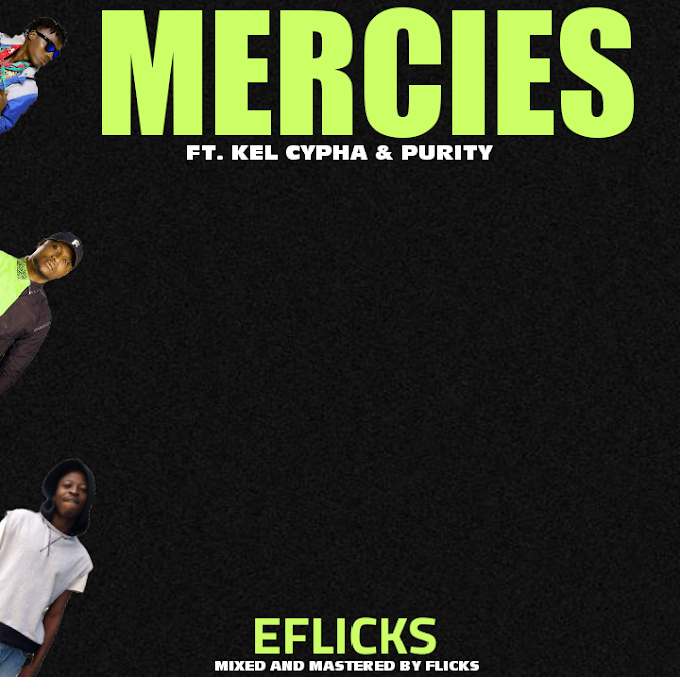 Eflicks — Mercies Ft. Kel Cypha & Purity 