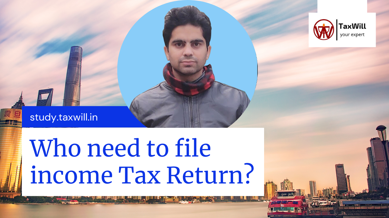Who need to file income tax Return?