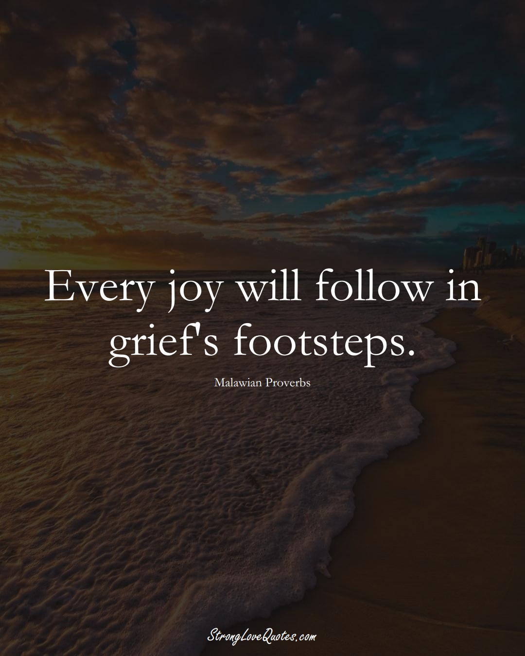 Every joy will follow in grief's footsteps. (Malawian Sayings);  #AfricanSayings