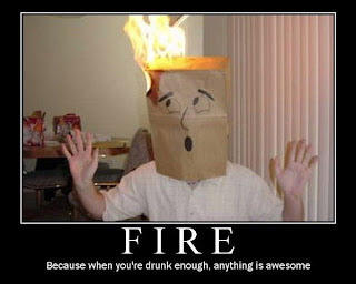 fire motivational because when you are drunk enough anything is awesome, motivational fire funny when you are drunk, motivational posters, motivational fire, motivational funny pictures