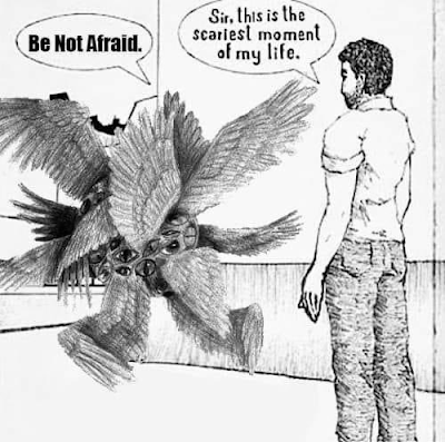 ID:  a hand drawn meme of a biblically accurate angel saying "Be not afraid." with a man responding "Sir, this is the scariest moment of my life."