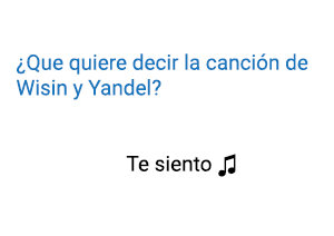 Significado de la canción Te Siento Wisin Yandel.