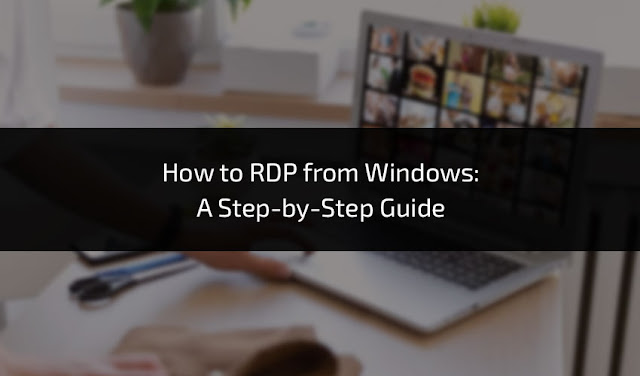 How to RDP from Windows: A Step-by-Step Guide