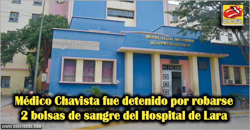 Médico Chavista fue detenido por robarse 2 bolsas de sangre del Hospital de Lara