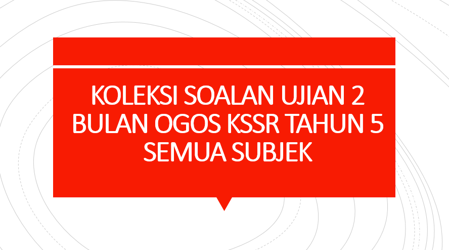 KOLEKSI SOALAN UJIAN 2 BULAN OGOS KSSR TAHUN 5 SEMUA 