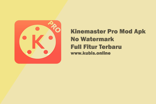 Kinemaster Pro Mod No Watermark Full Fitur Terbaru