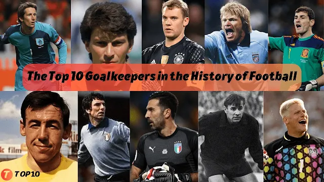 The Top 10 Goalkeepers in the History