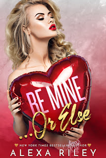 Be Mine...Or Else by Alexa Riley