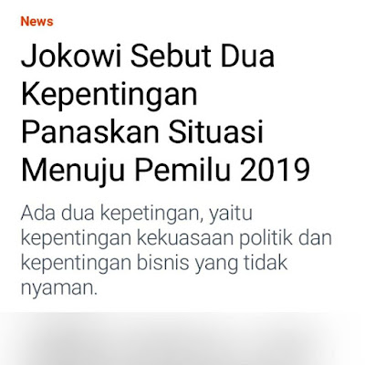 Jokowi - Ada Dua Kepentingan Panaskan Situasi Menuju Pilpres 2019