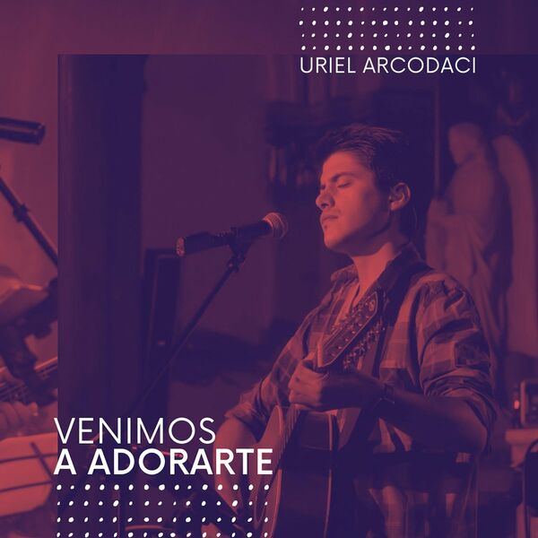 Uriel Arcodaci – Venimos a Adorarte (Single) 2021