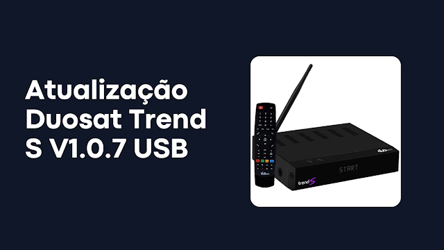 Atualização Duosat Trend S V1.0.7 USB