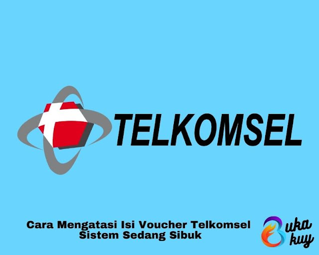 Cara Mengatasi Isi Voucher Telkomsel  Sistem Sedang Sibuk