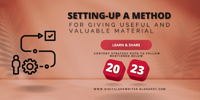 Setting-up A Method for Giving Useful and Valuable Material ~ Content Strategy 2023