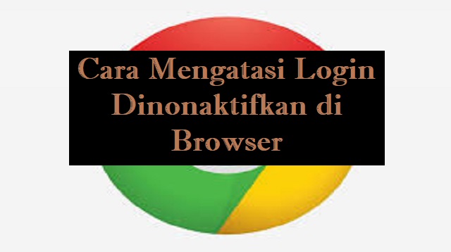Cara Mengatasi Login Dinonaktifkan di Browser