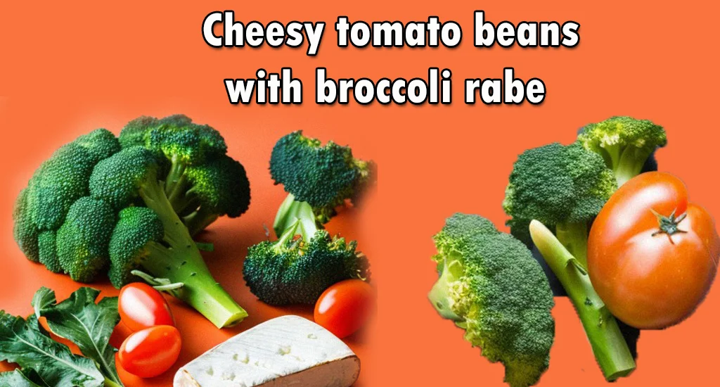 Cheesy tomato beans with broccoli rabe Recipe