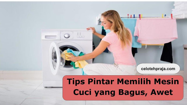 5 Tips Pintar Memilih Mesin Cuci yang Bagus, Awet, dan Hemat Listrik