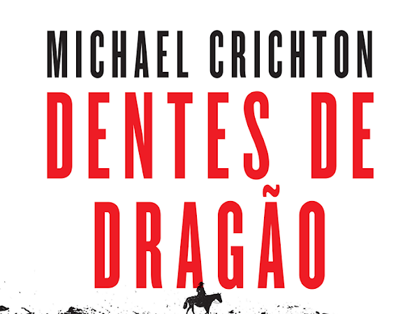 [Resenha] Dentes de Dragão, Michael Crichton e Arqueiro