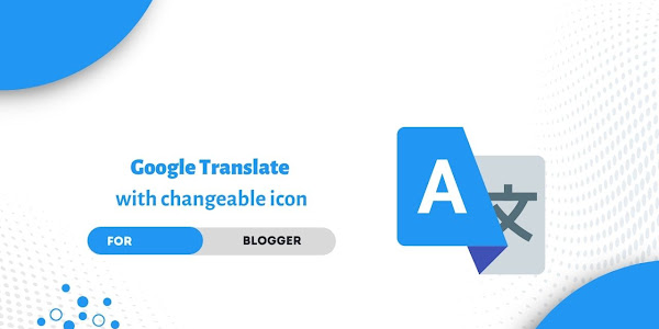 Google Translate with icon changeable (Lazy load) for Blogger