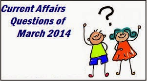 Current Affairs From March 2014