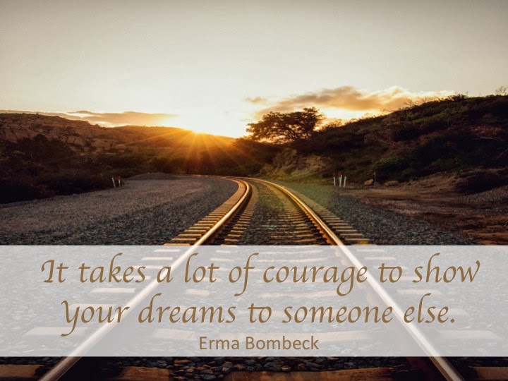 It takes a lot of courage to show your dreams to someone else