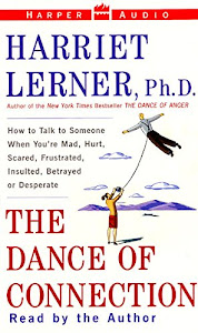 The Dance of Connection: How to talk to someone when you're mad, hurt, scared, frustrated, insulted, or desperate