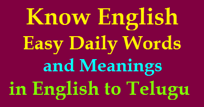 Know English Easy Daily Words and Meanings in English to Telugu for 3rd - 5th Class /2020/01/Know-English-Easy-Daily-Words-and-Meanings-in-English-to-Telugu-for3rd-to-5th-Class.html