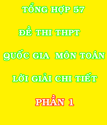 Tổng hợp 57 đề thi THPT Quốc Gia môn toán kèm lời giải chi tiết phần 1