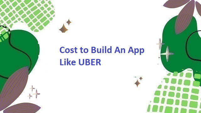 Cost to Build An App Like UBER