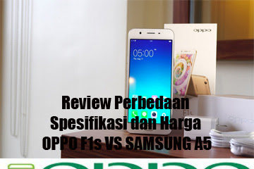 √ Review Perbedaan Spesifikasi Dan Harga Oppo F1s Vs Samsung A5