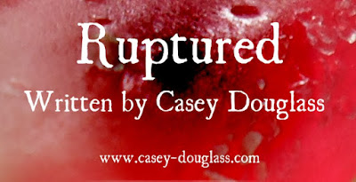 Ruptured - Written By Casey Douglass