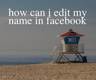 how can i edit my name in facebook