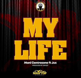 New Audio|Moni Centrozone Ft Jux-MY LIFE|Download Official Mp3 Audio 