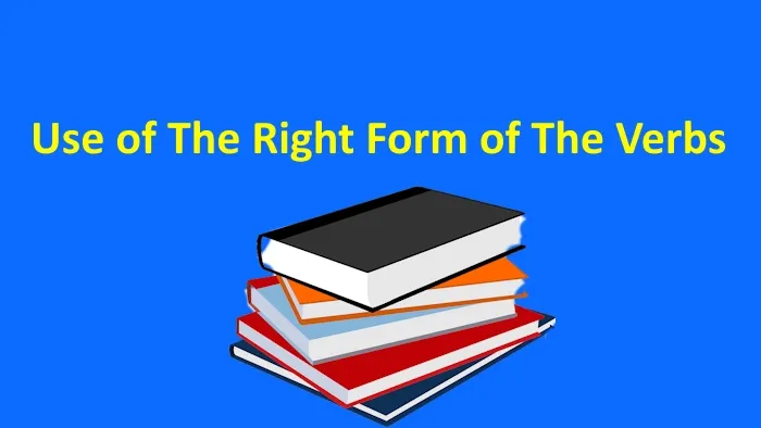 Use of The Right Form of The Verbs