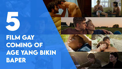 Rekomendasi 5 Film Gay Coming Of Age yang bikin Baper, Terharu sampai Nangis!