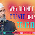 WHY DID NOT GOD CREATE ONLY ONE RELIGION - Dr Zakir Naik