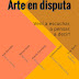 ARTE EN DISPUTA - LOS ESPERAMOS Y AGRADECEMOS LA DIFUSIÓN