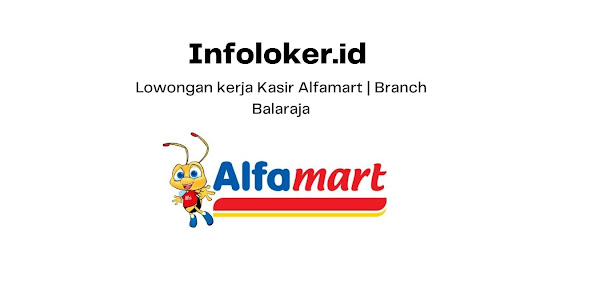 Lowongan kerja Kasir Alfamart | Branch Balaraja