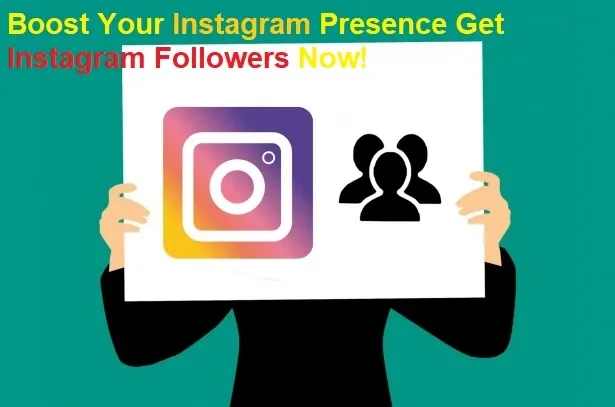 Boost Your Instagram Presence Get Instagram Followers Now!