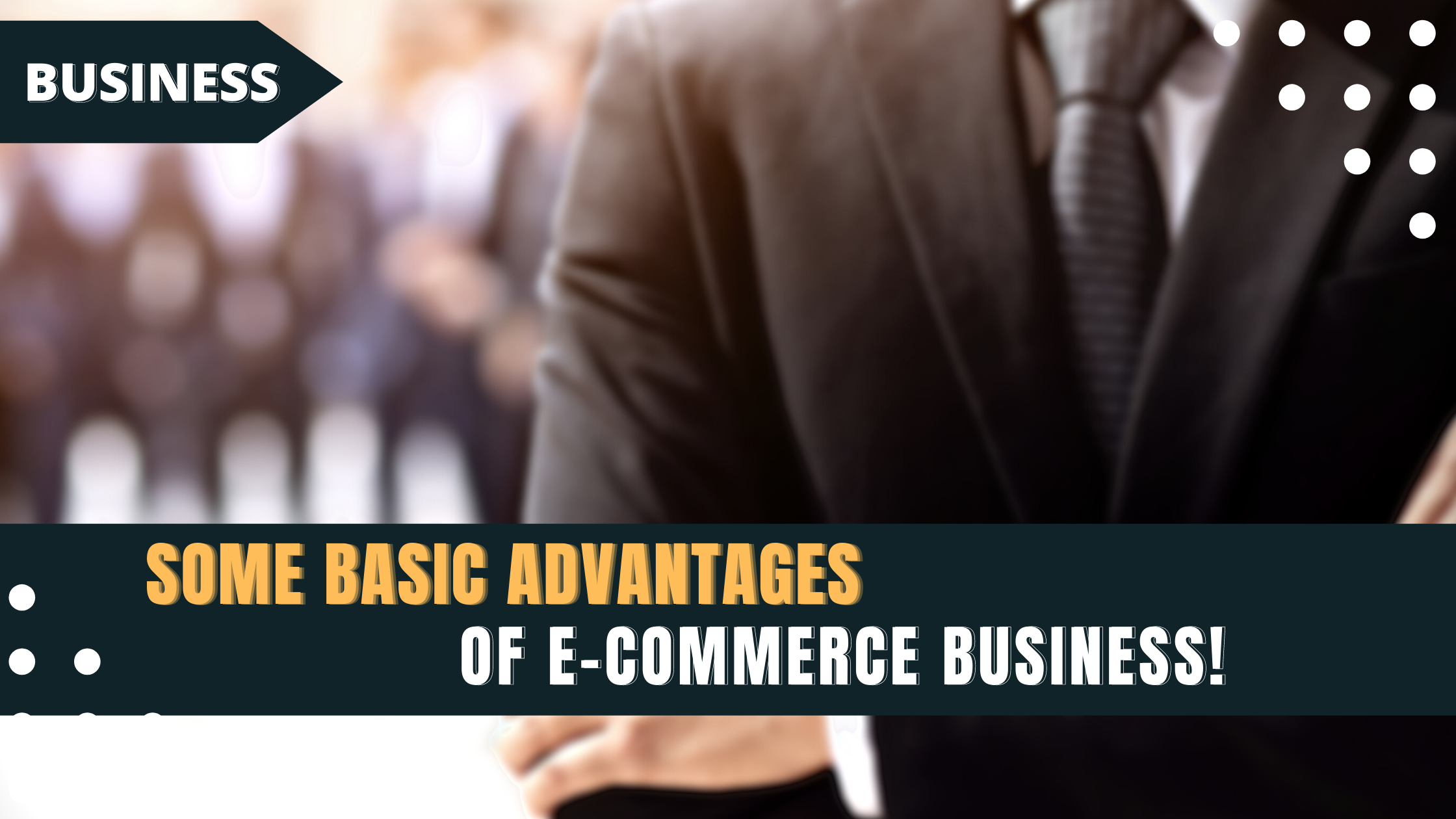 Some basic Advantages of E-commerce Business!