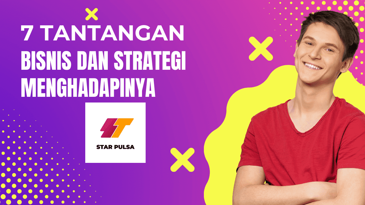 7 Tantangan Bisnis dan Strategi Menghadapinya - Star Pulsa MPN