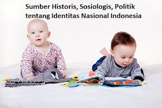 Sumber Historis, Sosiologis, Politik tentang Identitas Nasional Indonesia