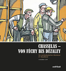 Chasselas - Von Féchy bis Dézaley: Ein weinkulinarisches Abenteuer im Waadtland