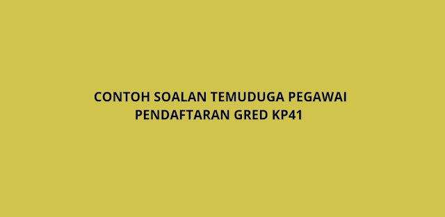 Contoh Soalan Temuduga Pegawai Pendaftaran Gred KP41